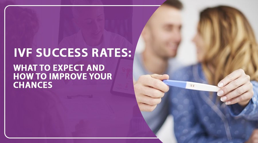 IVF Success Rates: What to Expect and How to Improve Your Chances