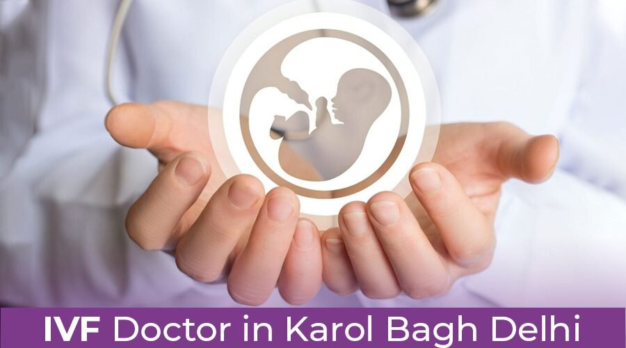 IVF Doctor in Karol Bagh Delhi NCR