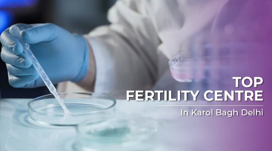 Top Fertility Centre in Karol Bagh Delhi NCR